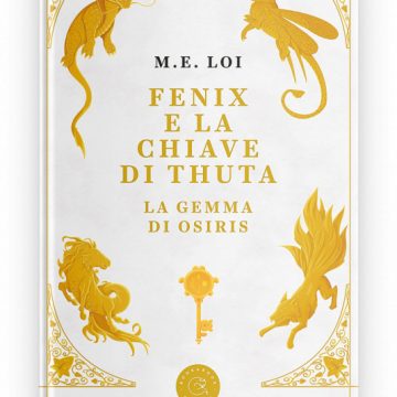 Esce “Fenix e la chiave di Thuta”, primo libro della saga fantasy inventata dalla penna della ricercatrice friulana M. E. Loi